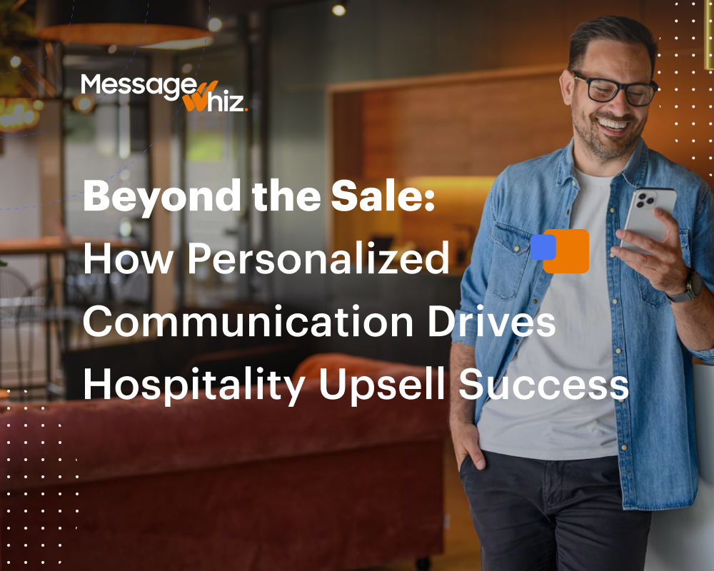Beyond the Sale: How Personalized Communication Drives Hospitality Upsell Success | Message Whiz blog image